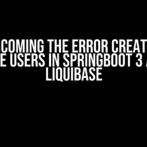 Overcoming the Error Creating 2 Database Users in SpringBoot 3 App with Liquibase