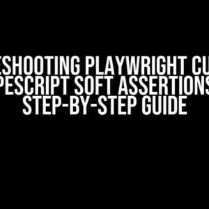 Troubleshooting Playwright Cucumber TypeScript Soft Assertions: A Step-by-Step Guide