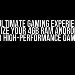 Unlock Ultimate Gaming Experience: How to Optimize Your 4GB RAM Android Device for High-Performance Gaming