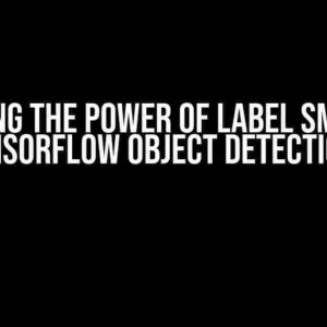 Unlocking the Power of Label Smoothing in Tensorflow Object Detection API